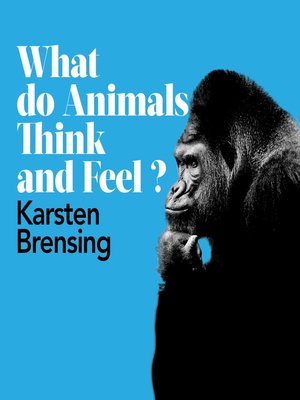 cover image of What Do Animals Think and Feel?